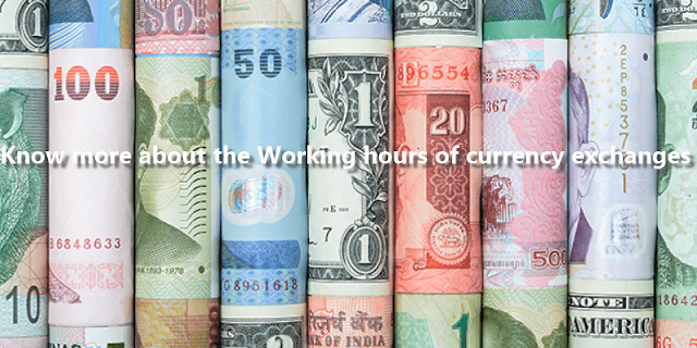 Know more about the Working hours of currency exchanges