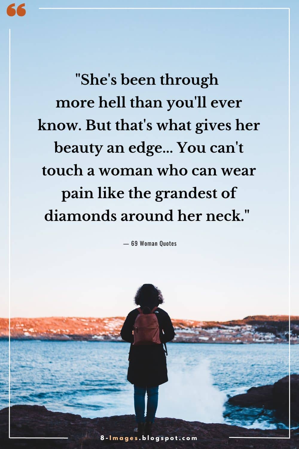 "She's been through more hell than you'll ever know. But that's what gives her beauty an edge... You can't touch a woman who can wear pain like the grandest of diamonds around her neck." - Alfa