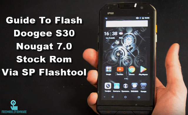 Guide To Flash Doogee S30 Nougat 7.0 Stock Rom Via SP Flashtool