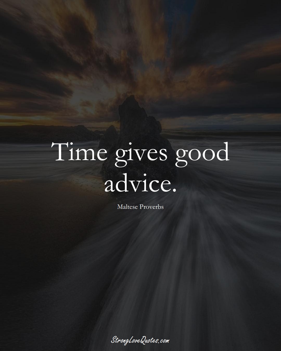 Time gives good advice. (Maltese Sayings);  #EuropeanSayings