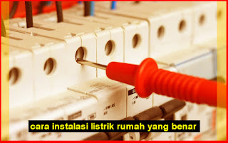 Cara Instalasi Listrik Rumah Yang Benar