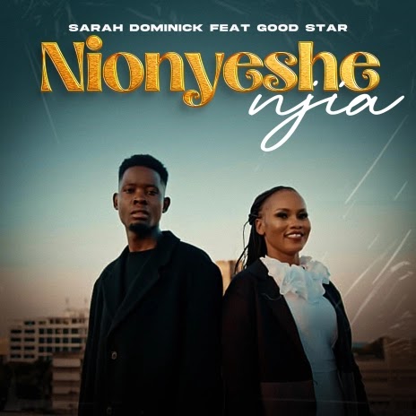 New song Of Sarah Dominick Ft Good Star - Nionyeshe Njia | Download 