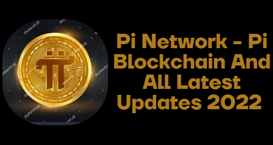Pi Network - Pi Blockchain And All Latest Updates 2022
