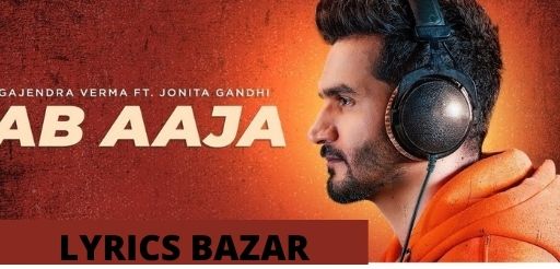 AB AAJA LYRICS - GAJENDRA VERMA