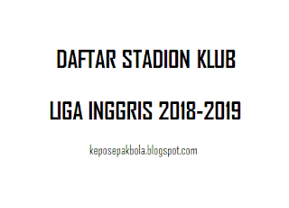 nama stadion yang dipakai sebagai markas tim Premier League pada trend  Daftar Stadion Klub Liga Inggris 2018-2019