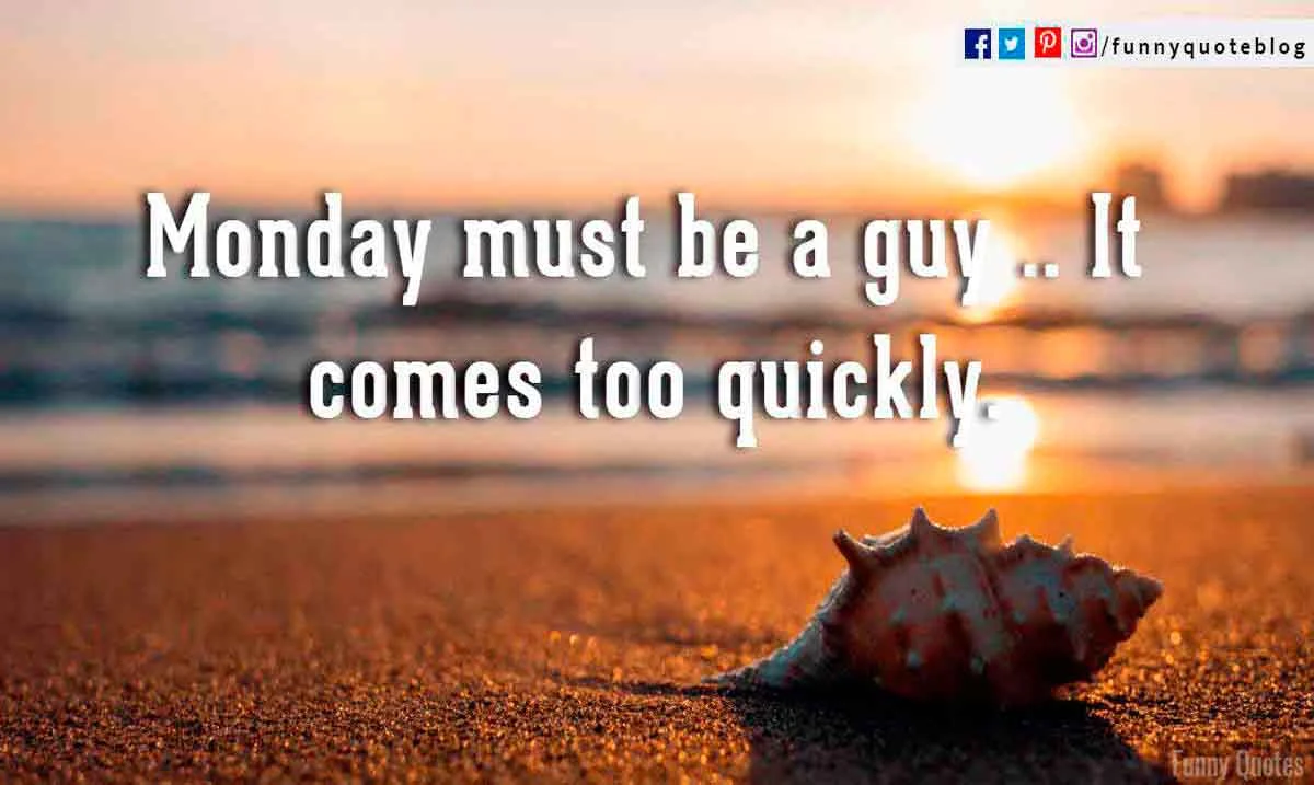 Monday Quote Monday must be a guy it comes too quickly.
