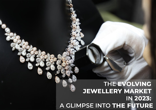 The Evolving Jewellery Market in 2023: A Glimpse into the Future