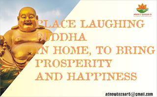 PLACE LAUGHING BUDDHA IN HOME, TO BRING PROSPERITY AND HAPPINESS
