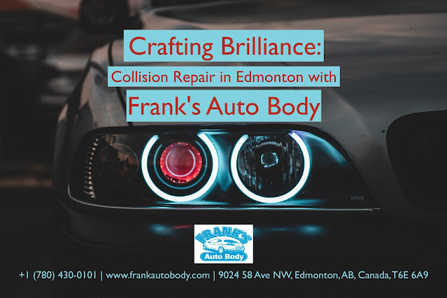 Crafting Brilliance: Collision Repair in Edmonton with Frank's Auto Body