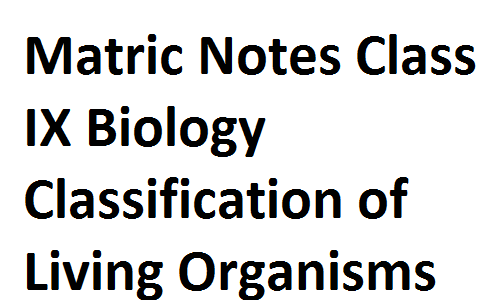 Matric Notes Class IX Biology Classification of Living Organisms matricnotes0