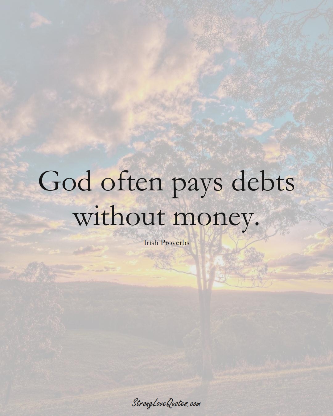 God often pays debts without money. (Irish Sayings);  #EuropeanSayings