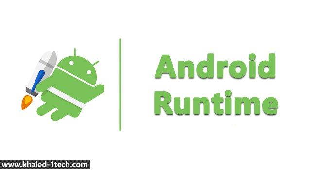تحديث أندرويد رن تايم Android Runtime