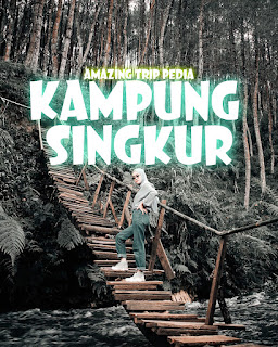 Tempat Wisata Kampung Singkur Tiket Masuk  Dan Aktivitas [Terbaru]