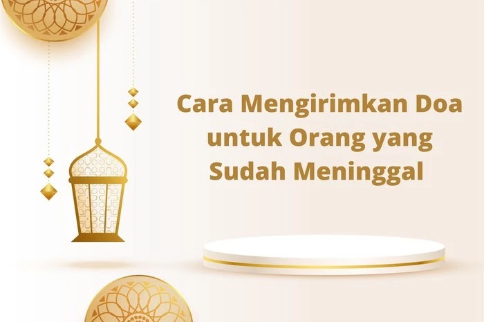 5 Cara Mengirimkan Doa untuk Orang yang Sudah Meninggal
