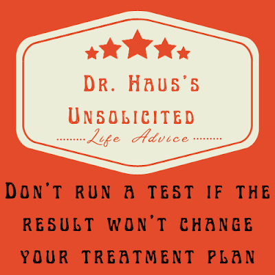 Dr. Haus's Unsolicited Life Advice:  A negative diagnostic test (demonstrating a patient does NOT have a specific disease) is just as important as diagnostic testings the shows a patient does have a disease.