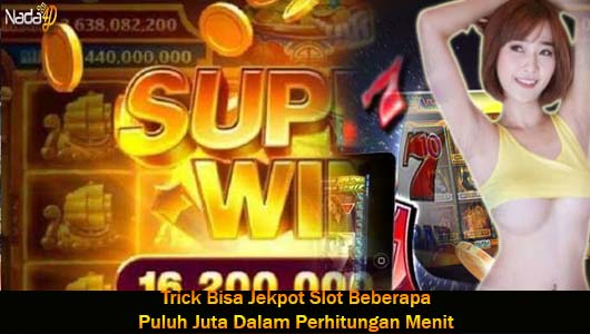 Trick Bisa Jekpot Slot Beberapa Puluh Juta Dalam Perhitungan Menit