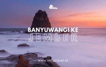 Travel dari Banyuwangi ke Jember
