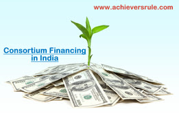 Consortium Financing in India - All You Need to Know for IBPS PO, IBPS CLERK, INSURANCE EXAMS, RRB OFFICER SCALE 1, RRB ASSISTANT, SBI PO, SBI CLERK