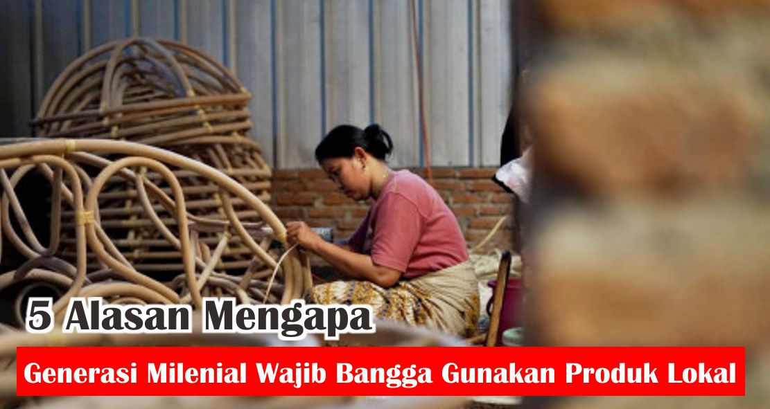 5 Alasan Mengapa Generasi Milenial Wajib Bangga Gunakan Produk Lokal