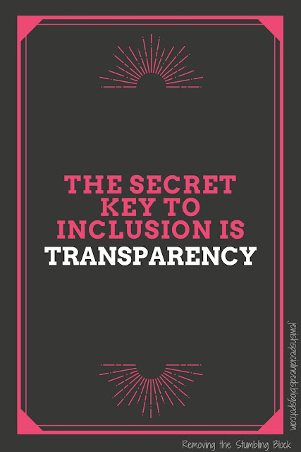 The Secret Key to Inclusion is Transparency; Removing the Stumbling Block