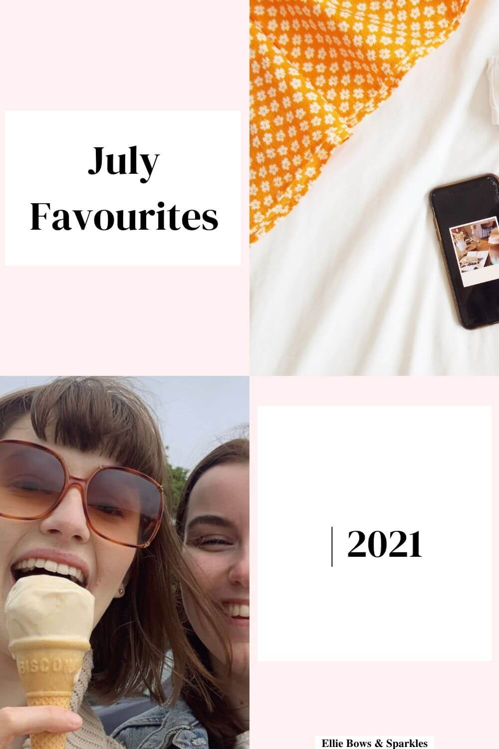 Pinterest pin featuring pictures of flatlay of favourites and Ellie and friend enjoying ice cream, split diagonally with two diagonal pink title boxes, reading "July Favourites 2021".