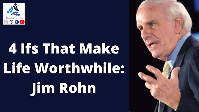 4 Ifs That Make Life Worthwhile: Jim Rohn