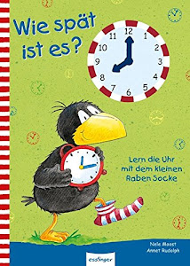Wie spät ist es?: Lern die Uhr mit dem kleinen Raben Socke (Der kleine Rabe Socke)