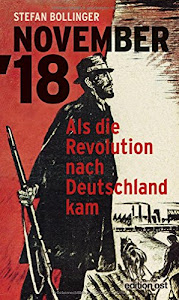 NOVEMBER '18: Als die Revolution nach Deutschland kam (edition ost)