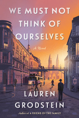 book cover of historical fiction novel We Must Not Think of Ourselves by Lauren Grodstein