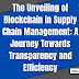 The Unveiling of Blockchain in Supply Chain Management: A Journey Towards Transparency and Efficiency