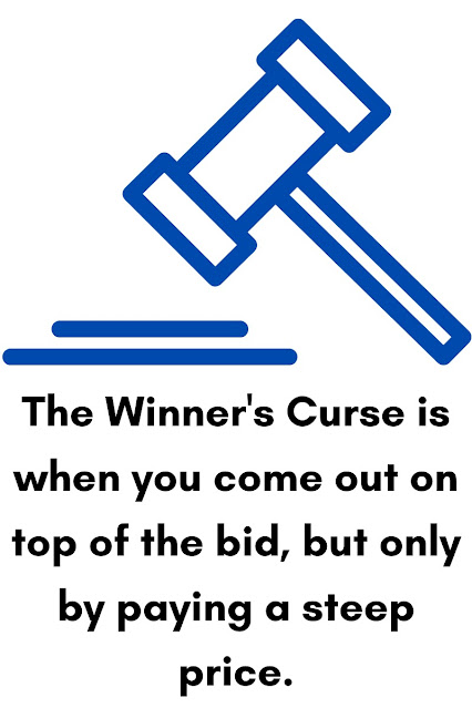 the winner's curse is when you come out on top of the bid, but only by paying a steep price