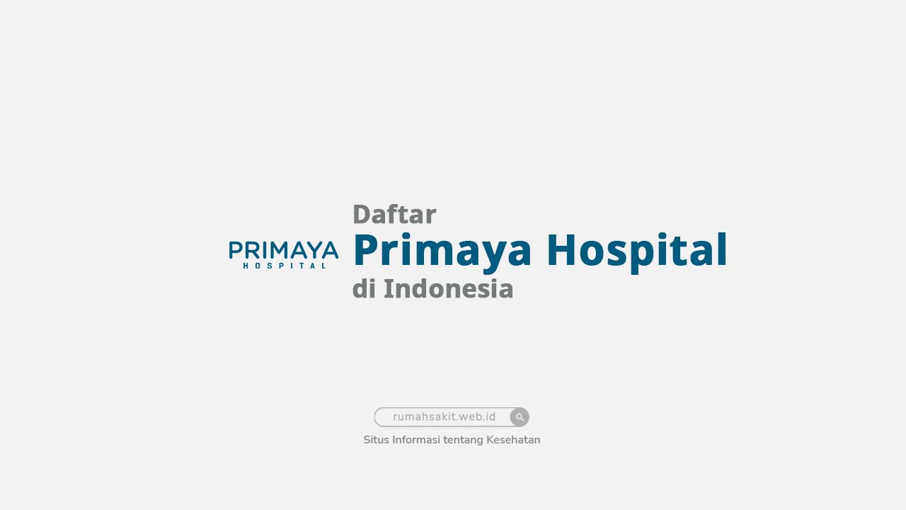 Daftar Rumah Sakit Milik Primaya Hospital di Indonesia