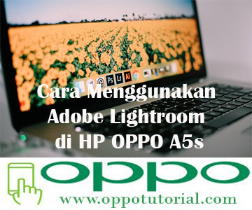  Bila anda mencicipi ambil foto memakai kamera  √ Cara Menggunakan Adobe Lightroom di HP OPPO A5s