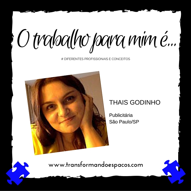 O trabalho para mim é com...Thais Godinho!!!