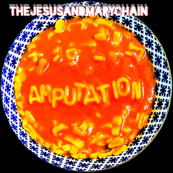 THE JESUS AND MARY CHAIN - Amputation (2017)