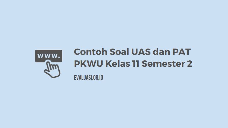 Contoh Soal UAS dan PAT PKWU Kelas 11 Semester 2