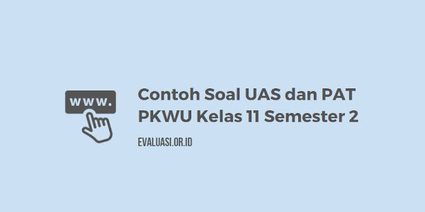 Contoh Soal UAS/PAT Prakarya & KWU Kelas 11 Semester 2 K13