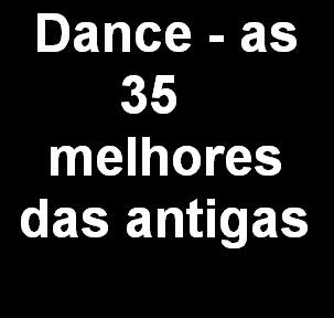 CD Dance-As 35 Melhores das Antigas