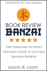 Book Review Banzai: The Unknown Author’s Ultimate Guide to Getting Amazon Reviews  by Jason B. Ladd