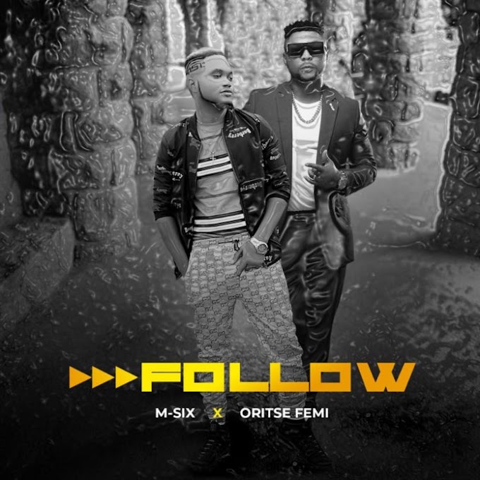 VIRAL VIDEO: M-SIX Ft. Oritse Femi – Follow | @m6damasterpiece