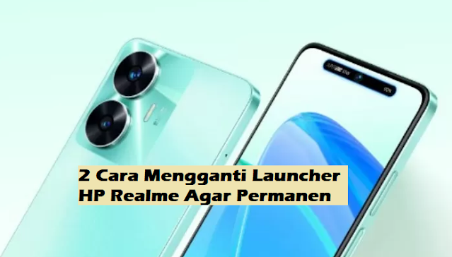 2 Cara Mengganti Launcher HP Realme Agar Permanen