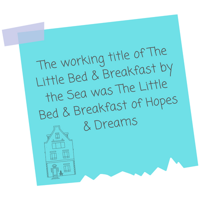 The working title for The Little Bed & Breakfast by the Sea was The Little Bed & Breakfast of Hopes & Dreams