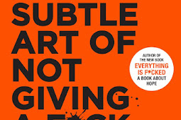 The Subtle Art of Not Giving a F*ck: A Counterintuitive Approach to Living a Good Life