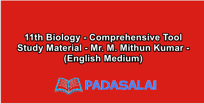 11th Biology - Comprehensive Tool Study Material - Mr. M. Mithun Kumar - (English Medium)