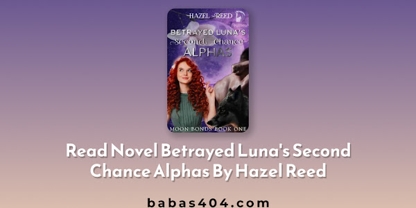 Read Novel Betrayed Luna's Second Chance Alphas Full Episode