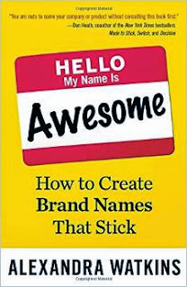 Hello, My Name Is Awesome: How to Create Brand Names That Stick