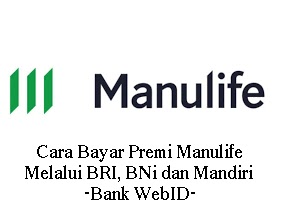 Cara Bayar Premi Manulife Melalui BRI, BNI, dan Mandiri