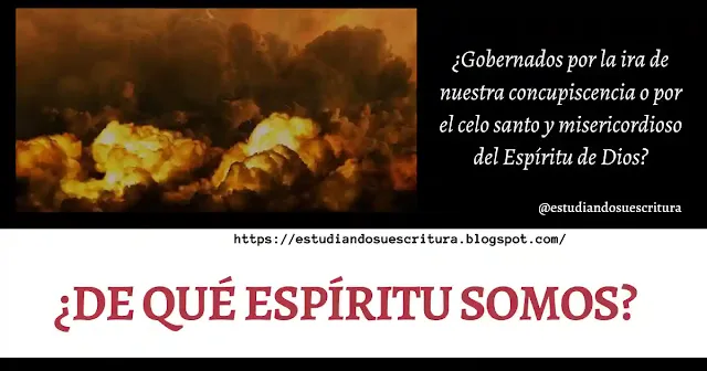 ¿Gobernados por la ira de nuestra concupiscencia o por el celo santo y misericordioso del Espíritu de Dios? por Víctor Ñancucheo