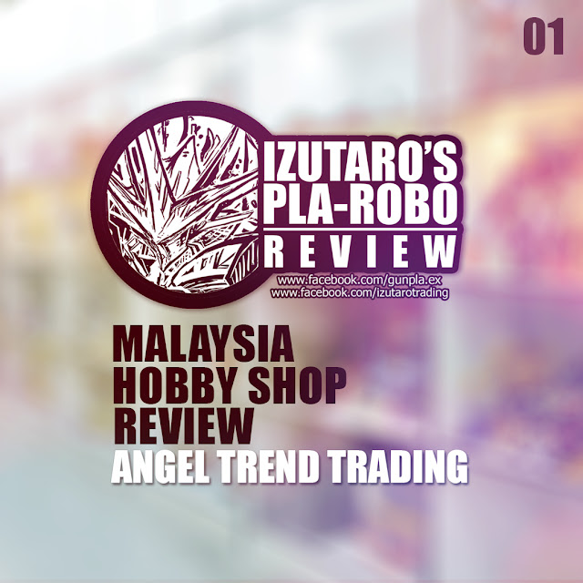 Angel Trend Trading (ATT) - Malaysia Hobby Shop Review by Izutaro