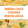 GREEN CHILE CHICKEN ENCHILADAS